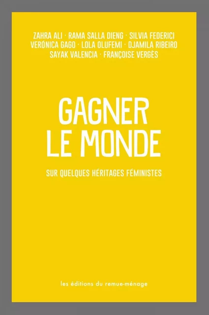 Gagner le monde - Silvia Federici, Françoise Vergès, Djamila Ribeiro, Verónica Gago - Éditions du remue-ménage