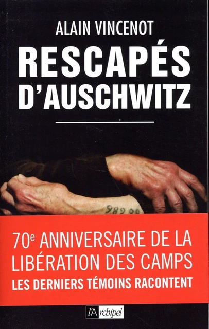 Rescapés d'Auschwitz - Les derniers témoins - Alain Vincenot - L'Archipel