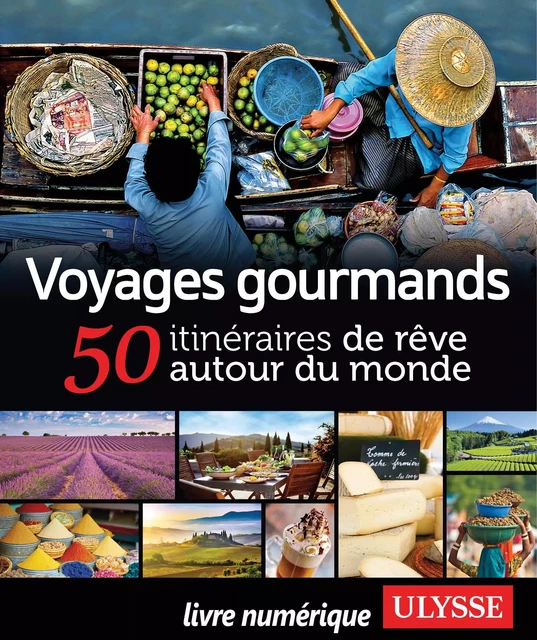 Voyages gourmands - 50 itinéraires de rêve autour du monde -  Collectif - Ulysse