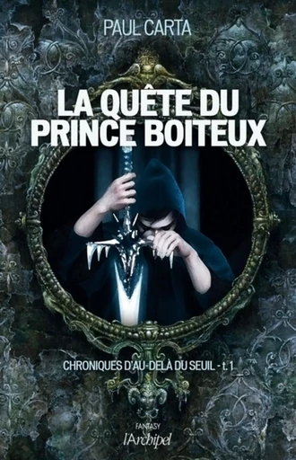 Chroniques d'au-delà du seuil - tome 1 La quête du prince boiteux - Paul Carta - L'Archipel