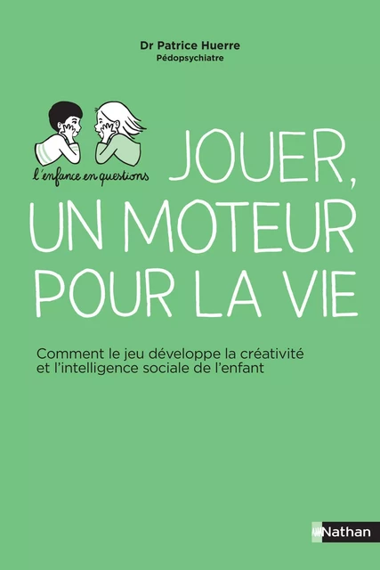 L'enfance en questions - Jouer, un moteur pour la vie - Patrice Huerre - Nathan