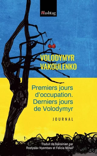 Premiers jours d'occupation. Derniers jours de Volodymyr - Volodymyr Vakoulenko - Éditions Hashtag