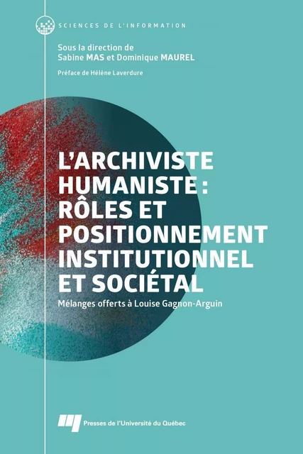 L'archiviste humaniste : rôles et positionnement institutionnel et sociétal - Sabine Mas, Dominique Maurel - Presses de l'Université du Québec