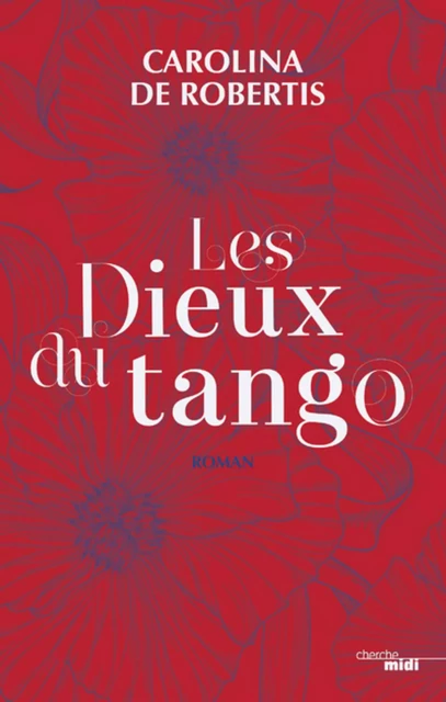 Les Dieux du Tango - Extrait - Carolina De Robertis - Cherche Midi