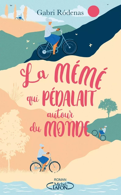 La mémé qui pédalait autour du monde - Gabri Rodenas - Michel Lafon