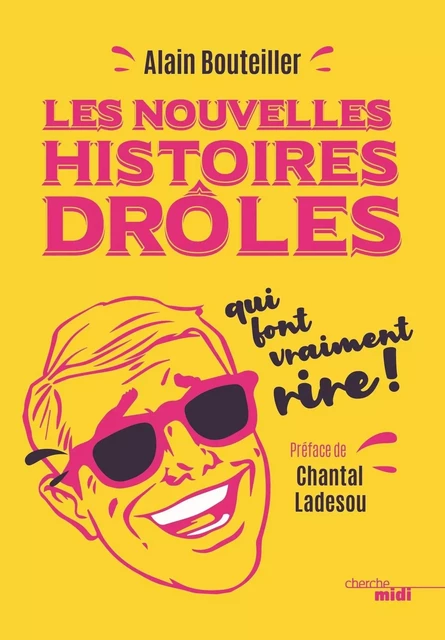 Les nouvelles histoires drôles qui font vraiment rire - Alain Bouteiller - Cherche Midi