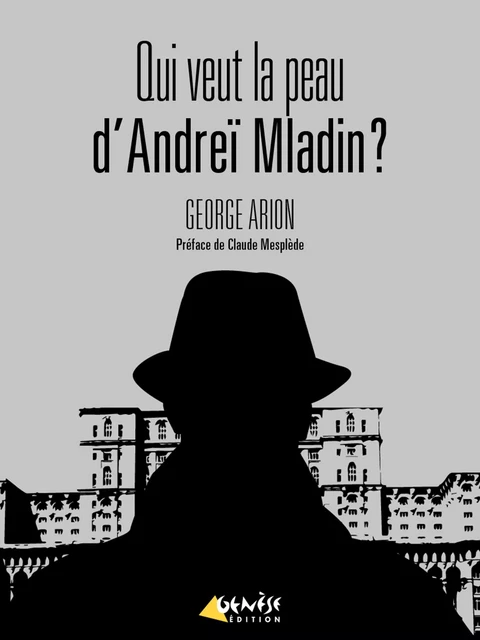 Qui veut la peau d'Andreï Mladin ? - George Arion - Numérique