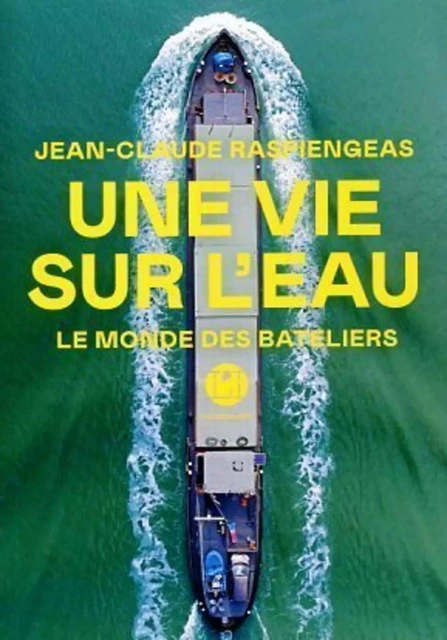 Une vie sur l'eau - Le monde des bateliers - Jean-Claude Raspiengeas - Groupe Margot