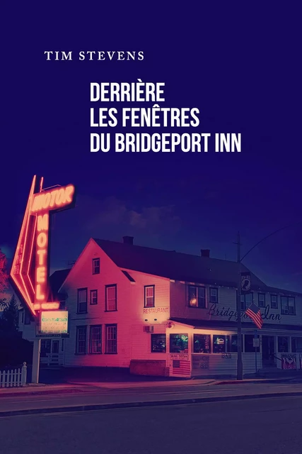 Derrière les fenêtres du Bridgeport Inn - Tim Stevens - Librinova