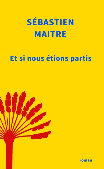 Et si nous étions partis - Sébastien Maitre - Librinova