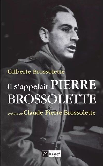 Il s'appelait Pierre Brossolette - Gilberte Brossolette - L'Archipel