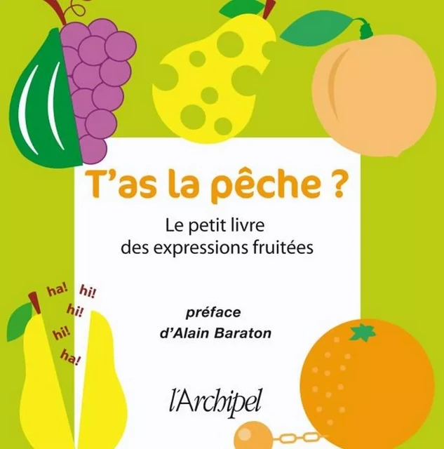 T'as la pêche - Le petit livre des expressions fruitées - Serge Meleuc - L'Archipel