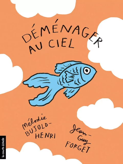 Déménager au ciel - Jean-Guy Forget, Mélodie Bujold-Henri - La courte échelle