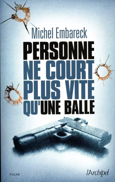 Personne ne court plus vite qu'une balle - Michel Embareck - L'Archipel