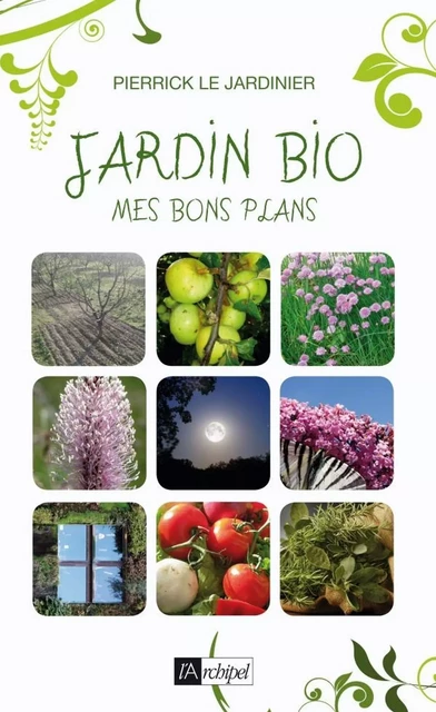 Jardin bio : mes bons plans -  Pierrick le Jardinier - L'Archipel