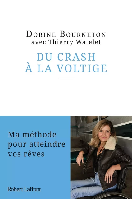 Du crash à la voltige - Ma méthode pour atteindre vos rêves - Dorine Bourneton, Thierry Watelet - Groupe Robert Laffont