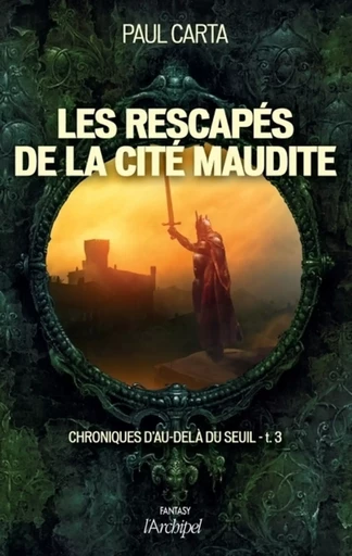 Chroniques d'au-delà du seuil - tome 3 Les rescapés de la cité maudite - Paul Carta - L'Archipel