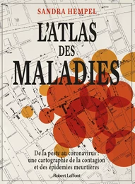 L'Atlas des maladies - De la peste au coronavirus : une cartographie de la contagion et des épidémies meurtrières