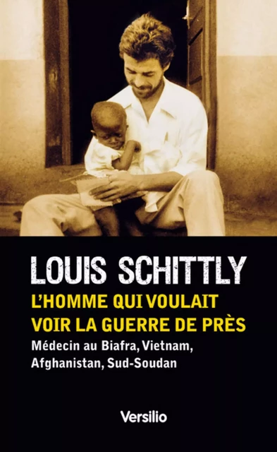 L'homme qui voulait voir la guerre de près - Louis Schittly - Versilio