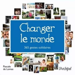 Changer le monde - 365 gestes solidaires