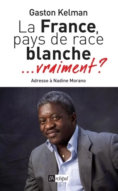 La France, pays de race blanche... vraiment ? - Gaston Kelman - L'Archipel