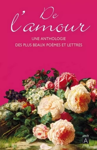 De l'amour : une anthologie des plus beaux poèmes et lettres - Joseph Vebret - L'Archipel