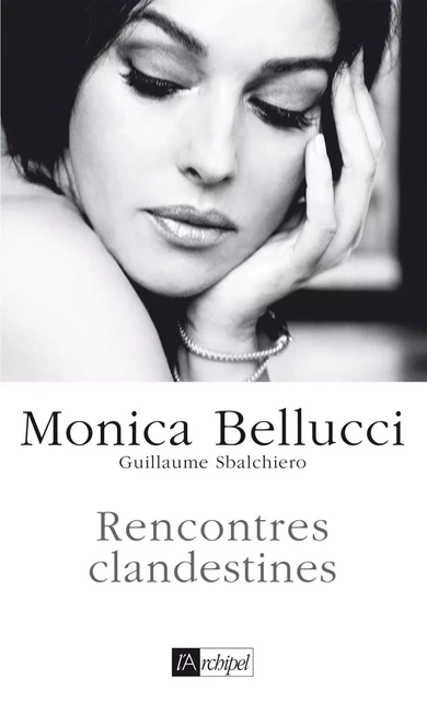 Rencontres clandestines - Monica Bellucci - L'Archipel