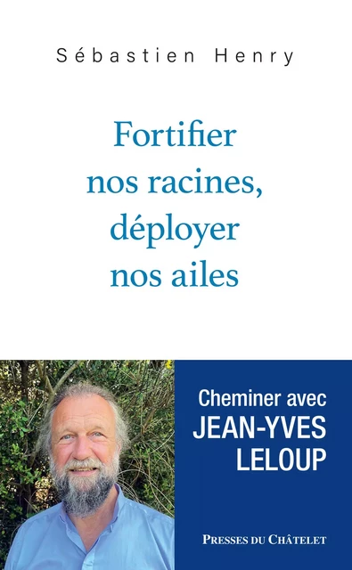 Fortifier nos racines, déployer nos ailes - Sébastien Henry, Jean-Yves Leloup - L'Archipel