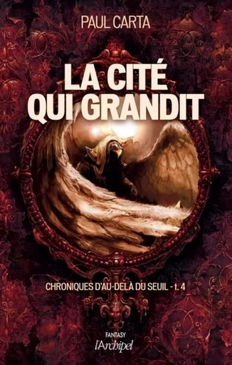 Chroniques d'au-delà du seuil - tome 4 La cité qui grandit - Paul Carta - L'Archipel