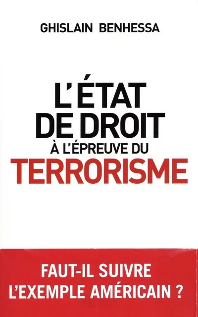 L'état de droit à l'épreuve du terrorisme - De l'Amérique post-11 Septembre à la France en état d'ur - Ghislain Benhessa - L'Archipel