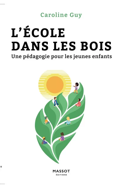 L école dans les bois - Une pédagogie pour les jeunes enfants - Caroline Guy - MASSOT EDITIONS