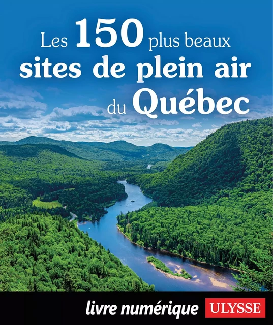 Les 150 plus beaux sites de plein air du Québec -  Collectif - Ulysse