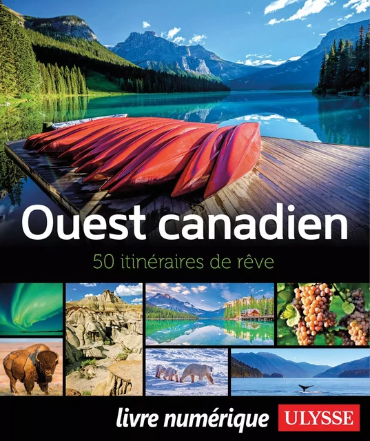 Ouest canadien - 50 itinéraires de rêve -  Collectif - Ulysse