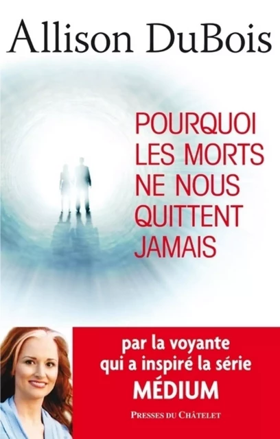 Pourquoi les morts ne nous quittent jamais - Allison Dubois - L'Archipel