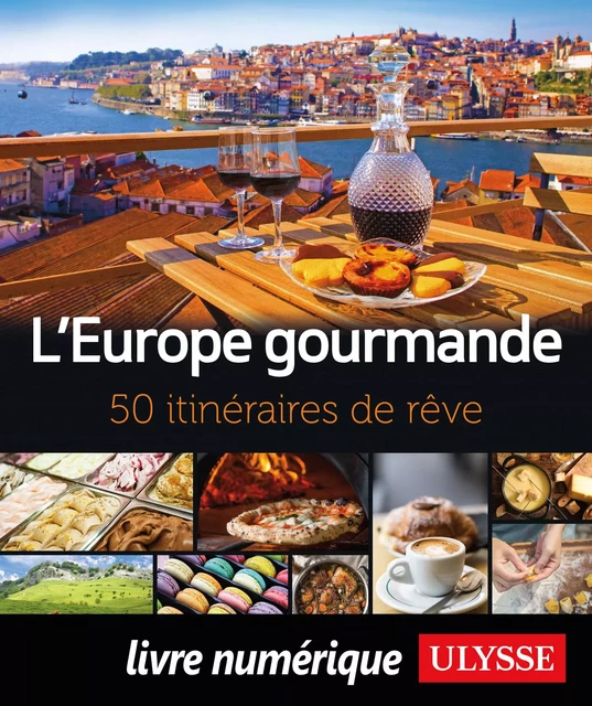 L'Europe gourmande - 50 itinéraires de rêve -  Collectif - Ulysse