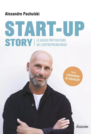 Start up Story - Le guide pop culture de l'entrepreneuriat - Alexandre Pachulski - Tredaniel