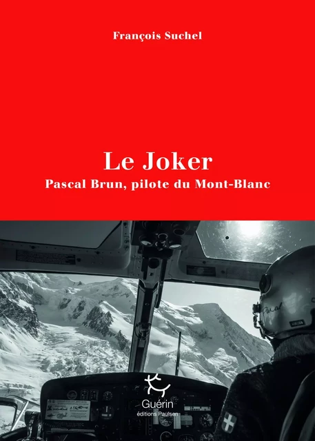 Le Joker - Pascal Brun, pilote du Mont-Blanc - François Suchel - PAULSEN