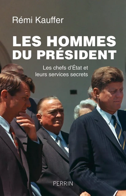 Les hommes du président - Rémi Kauffer - Place des éditeurs