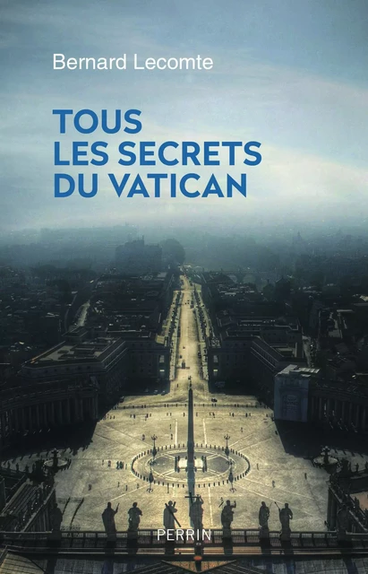 Tous les secrets du Vatican - Bernard Lecomte - Place des éditeurs