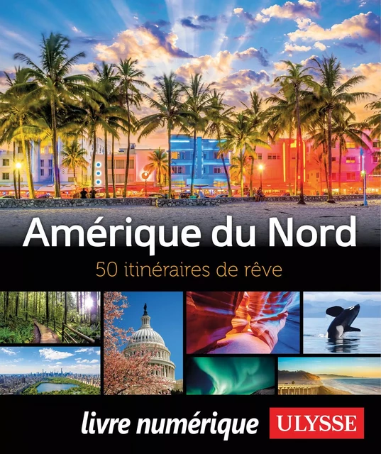 Amérique du Nord - 50 itinéraires de rêve -  Collectif - Ulysse