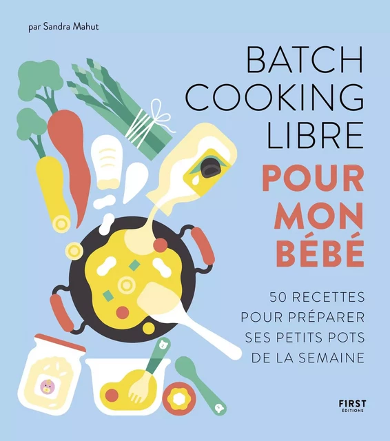 Batch cooking libre pour mon bébé - 50 recettes pour composer soi-même sa semaine à l'avance. - Sandra Mahut - edi8