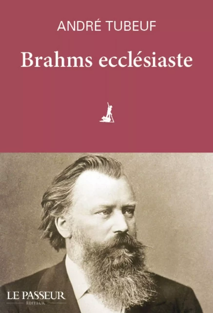 Brahms ecclésiaste - André Tubeuf - Le Passeur