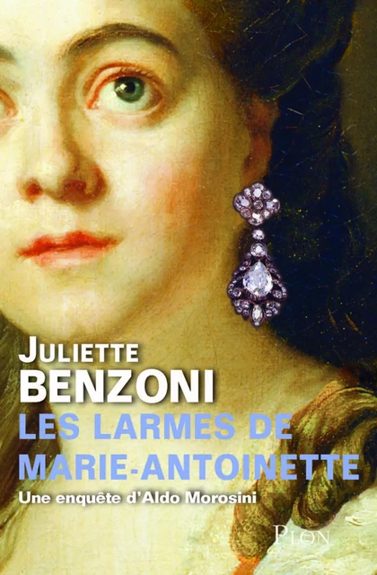 Les larmes de Marie-Antoinette - Une enquête d'Aldo Morosini - Juliette Benzoni - Place des éditeurs