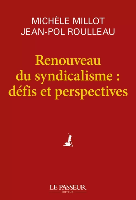 Renouveau du syndicalisme : défis et perspectives - Michèle Millot, Jean-Paul Roulleau - Le Passeur