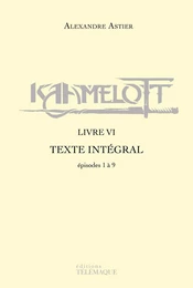 Kaamelott - livre VI - Texte intégral - épisodes 1 à 9