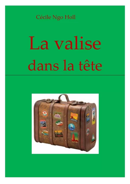 La Valise dans la tête - Cécile Ngo Holl - Librinova