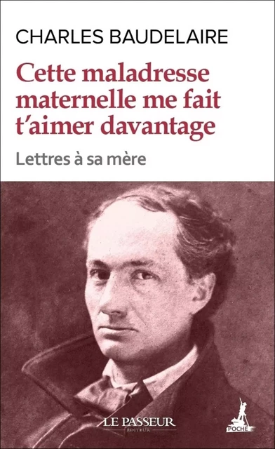 Cette maladresse maternelle me fait t'aimer davantage - Charles Baudelaire - Le Passeur