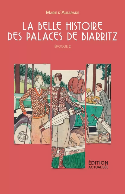 La Belle Histoire des Palaces de Biarritz - Époque 2 - Marie d'Albarade - Librinova