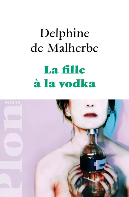 La fille à la vodka - Delphine de Malherbe - Place des éditeurs