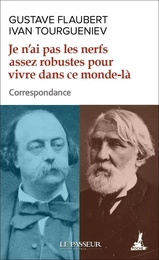 Je n'ai pas les nerfs assez robustes pour vivre dans ce monde-là - Correspondance